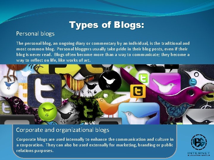 Personal blogs Types of Blogs: The personal blog, an ongoing diary or commentary by