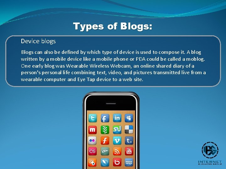 Types of Blogs: Device blogs Blogs can also be defined by which type of