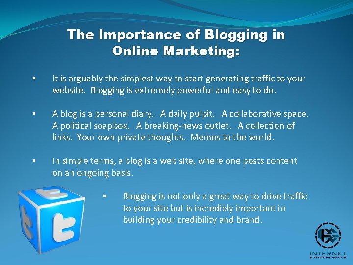 The Importance of Blogging in Online Marketing: • It is arguably the simplest way