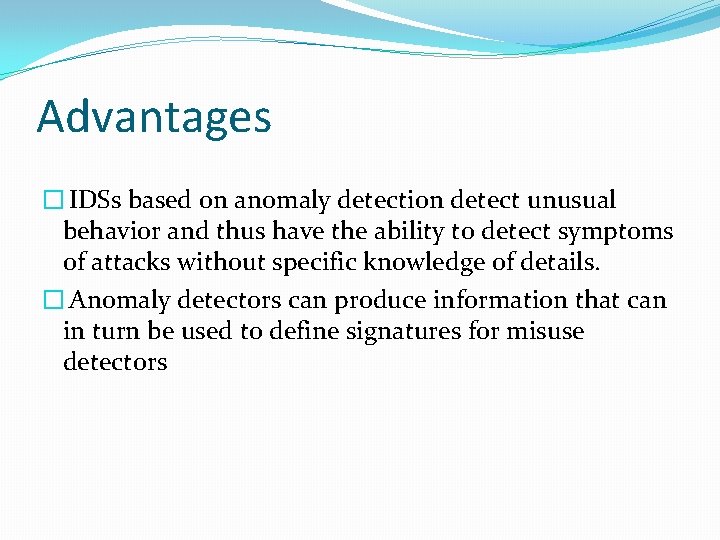 Advantages � IDSs based on anomaly detection detect unusual behavior and thus have the