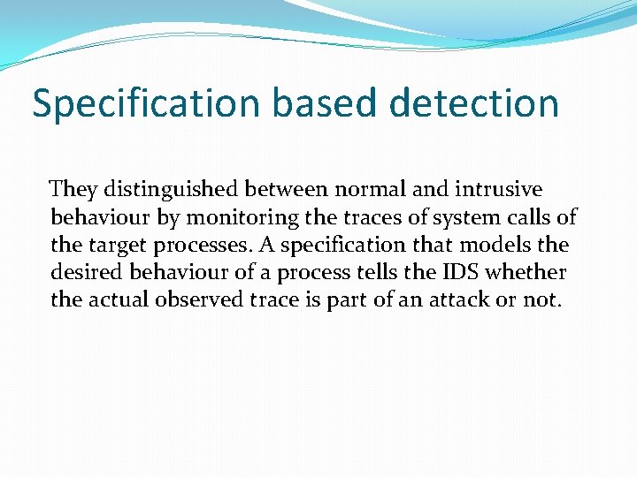 Specification based detection They distinguished between normal and intrusive behaviour by monitoring the traces