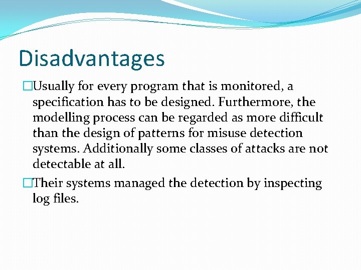Disadvantages �Usually for every program that is monitored, a specification has to be designed.