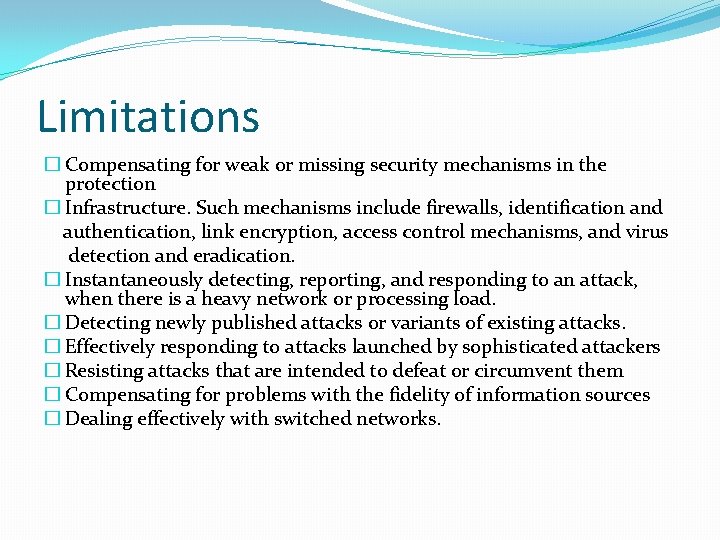 Limitations � Compensating for weak or missing security mechanisms in the protection � Infrastructure.