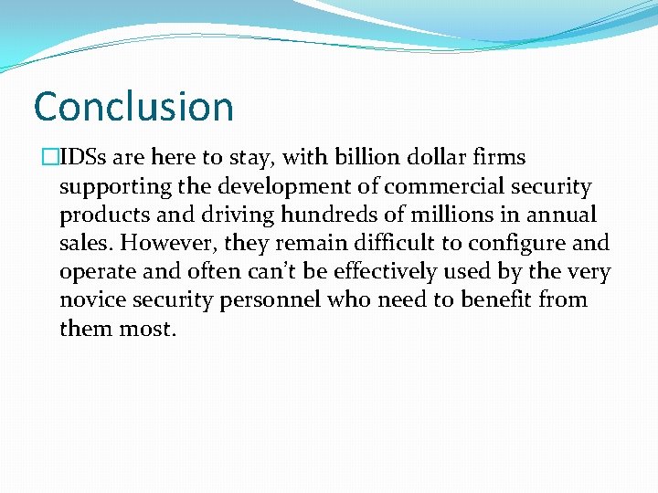 Conclusion �IDSs are here to stay, with billion dollar firms supporting the development of