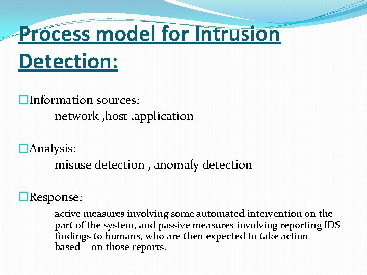 Process model for Intrusion Detection: �Information sources: network , host , application �Analysis: misuse