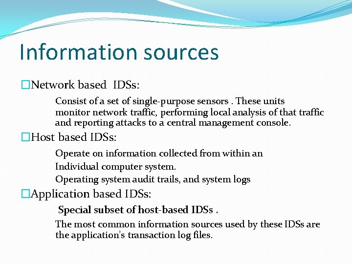 Information sources �Network based IDSs: Consist of a set of single-purpose sensors. These units