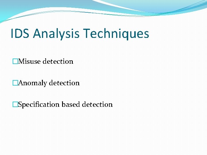 IDS Analysis Techniques �Misuse detection �Anomaly detection �Specification based detection 
