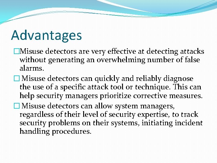Advantages �Misuse detectors are very effective at detecting attacks without generating an overwhelming number