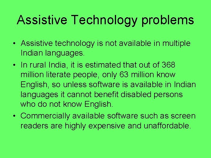Assistive Technology problems • Assistive technology is not available in multiple Indian languages. •