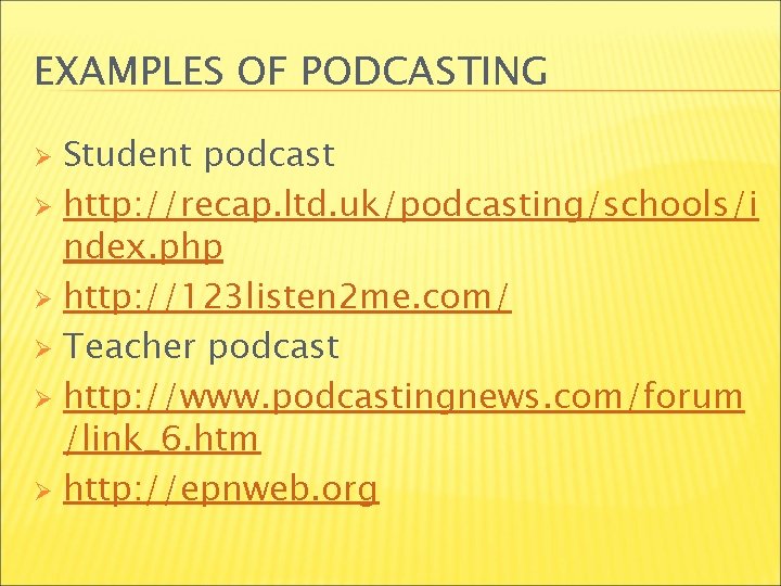 EXAMPLES OF PODCASTING Student podcast Ø http: //recap. ltd. uk/podcasting/schools/i ndex. php Ø http: