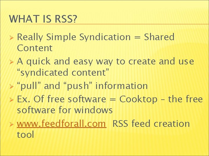 WHAT IS RSS? Really Simple Syndication = Shared Content Ø A quick and easy