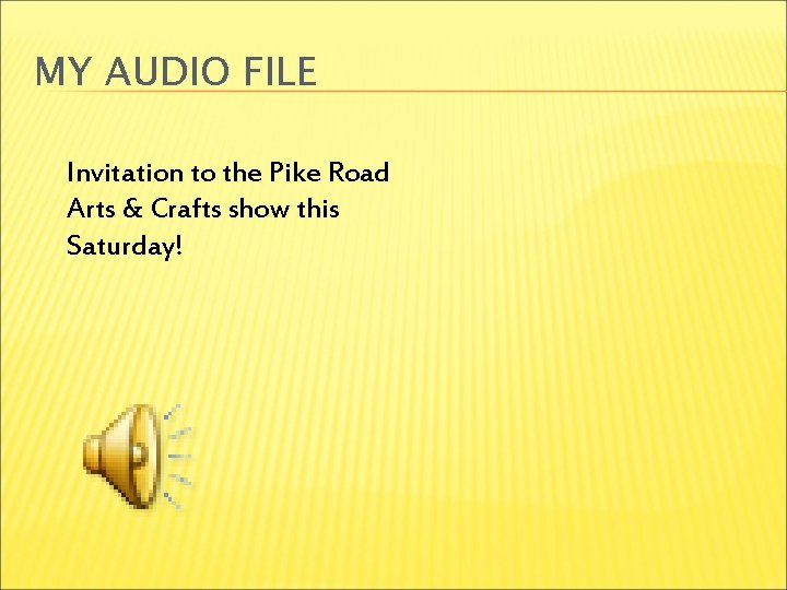 MY AUDIO FILE Invitation to the Pike Road Arts & Crafts show this Saturday!