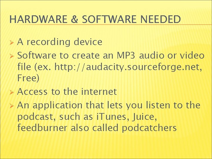 HARDWARE & SOFTWARE NEEDED A recording device Ø Software to create an MP 3