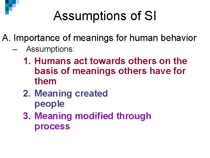 Assumptions of SI A. Importance of meanings for human behavior – Assumptions: 1. Humans