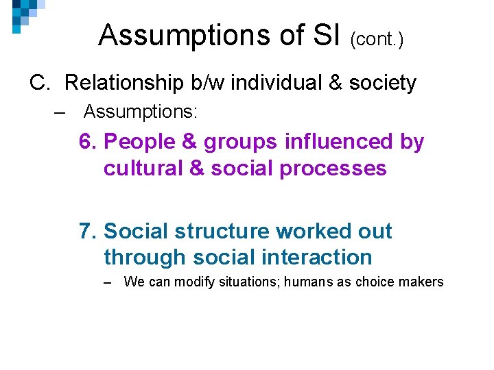 Assumptions of SI (cont. ) C. Relationship b/w individual & society – Assumptions: 6.