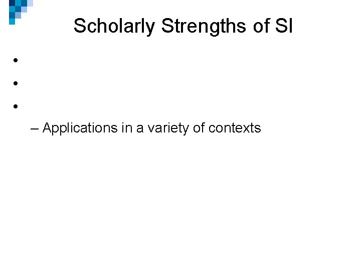 Scholarly Strengths of SI • • • – Applications in a variety of contexts