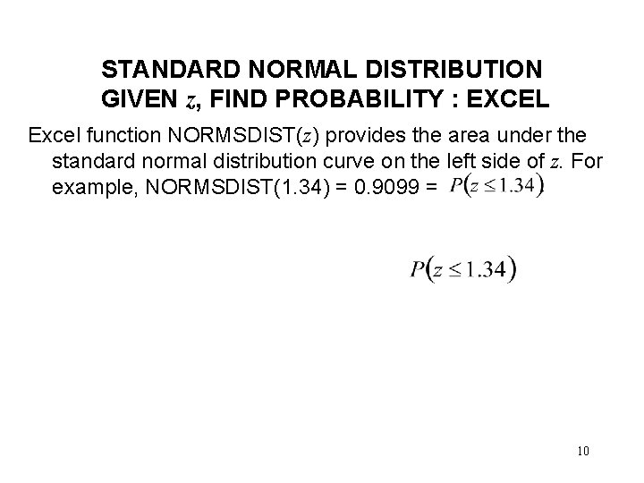 STANDARD NORMAL DISTRIBUTION GIVEN z, FIND PROBABILITY : EXCEL Excel function NORMSDIST(z) provides the