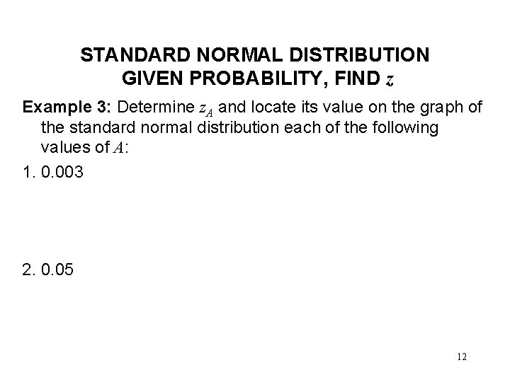 STANDARD NORMAL DISTRIBUTION GIVEN PROBABILITY, FIND z Example 3: Determine z. A and locate