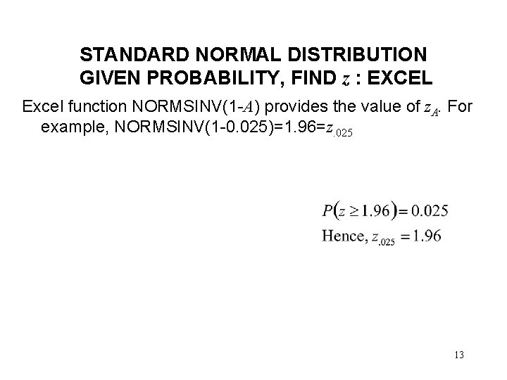 STANDARD NORMAL DISTRIBUTION GIVEN PROBABILITY, FIND z : EXCEL Excel function NORMSINV(1 -A) provides