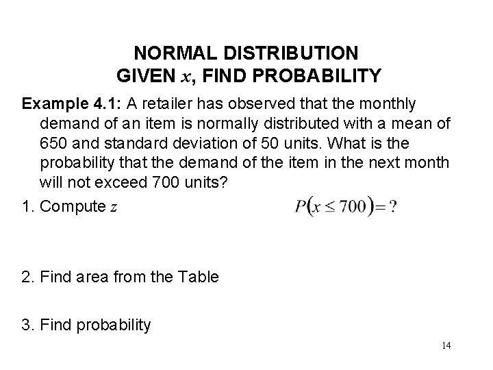NORMAL DISTRIBUTION GIVEN x, FIND PROBABILITY Example 4. 1: A retailer has observed that