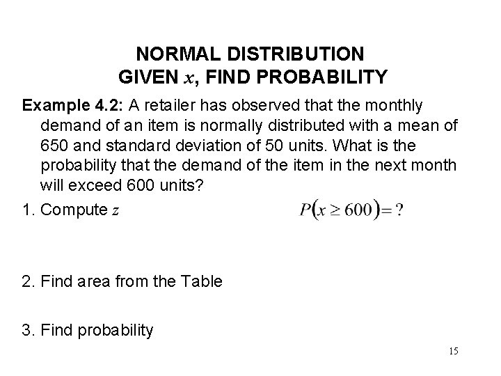 NORMAL DISTRIBUTION GIVEN x, FIND PROBABILITY Example 4. 2: A retailer has observed that