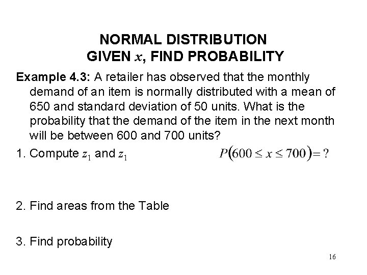 NORMAL DISTRIBUTION GIVEN x, FIND PROBABILITY Example 4. 3: A retailer has observed that