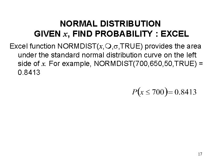 NORMAL DISTRIBUTION GIVEN x, FIND PROBABILITY : EXCEL Excel function NORMDIST(x, , , TRUE)