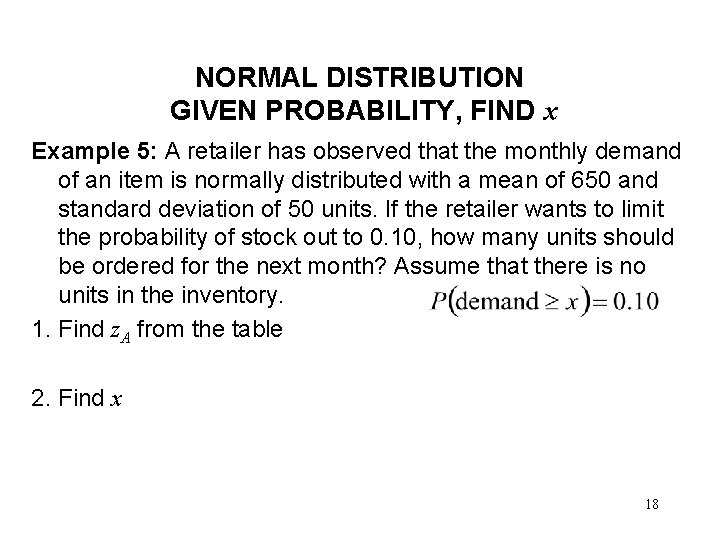 NORMAL DISTRIBUTION GIVEN PROBABILITY, FIND x Example 5: A retailer has observed that the