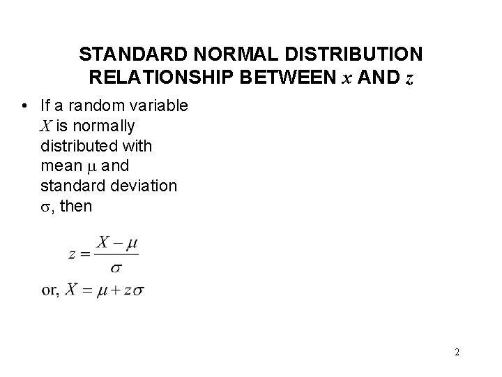 STANDARD NORMAL DISTRIBUTION RELATIONSHIP BETWEEN x AND z • If a random variable X