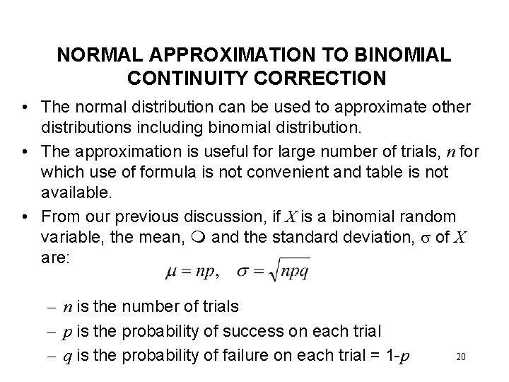 NORMAL APPROXIMATION TO BINOMIAL CONTINUITY CORRECTION • The normal distribution can be used to