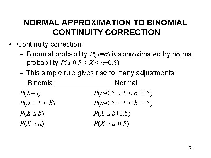 NORMAL APPROXIMATION TO BINOMIAL CONTINUITY CORRECTION • Continuity correction: – Binomial probability P(X=a) is