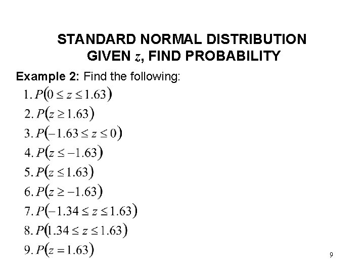 STANDARD NORMAL DISTRIBUTION GIVEN z, FIND PROBABILITY Example 2: Find the following: 9 