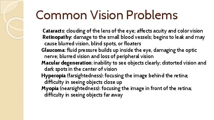 Common Vision Problems Cataracts: clouding of the lens of the eye; affects acuity and