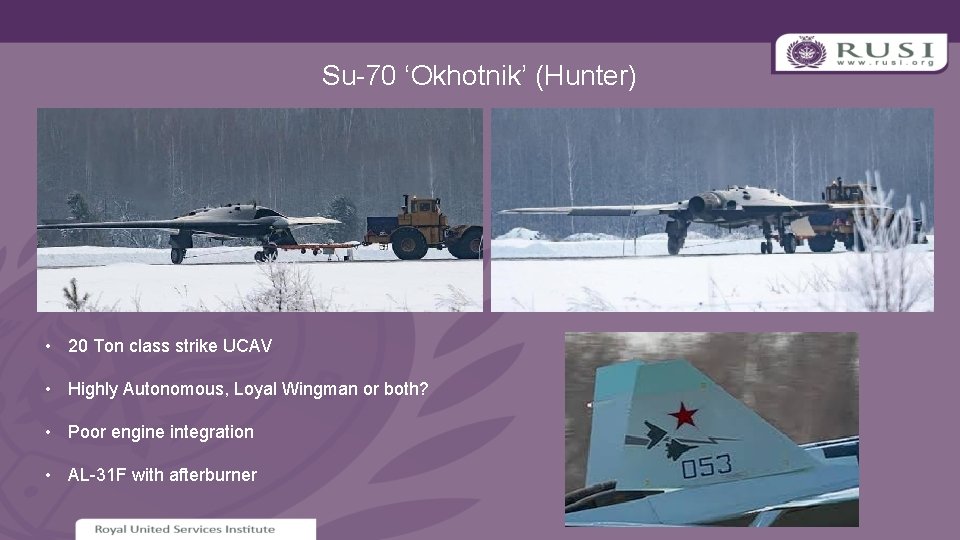 Su-70 ‘Okhotnik’ (Hunter) • 20 Ton class strike UCAV • Highly Autonomous, Loyal Wingman