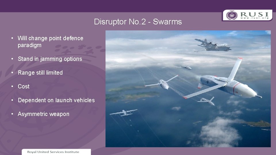 Disruptor No. 2 - Swarms • Will change point defence paradigm • Stand in
