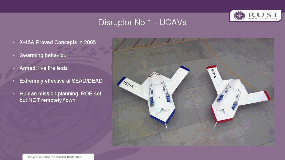 Disruptor No. 1 - UCAVs • X-45 A Proved Concepts in 2005 • Swarming