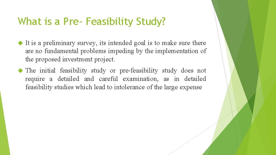 What is a Pre- Feasibility Study? It is a preliminary survey, its intended goal