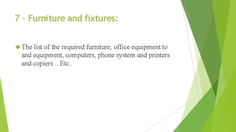 7 - Furniture and fixtures: The list of the required furniture, office equipment to