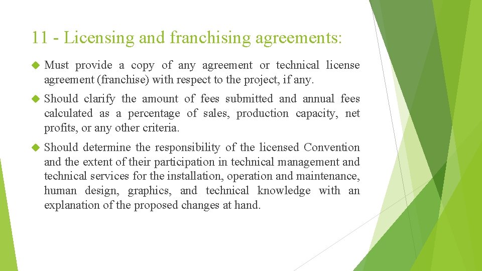 11 - Licensing and franchising agreements: Must provide a copy of any agreement or