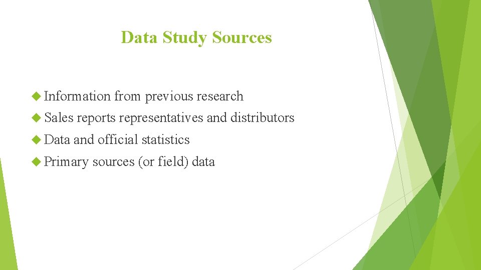 Data Study Sources Information from previous research Sales reports representatives and distributors Data and