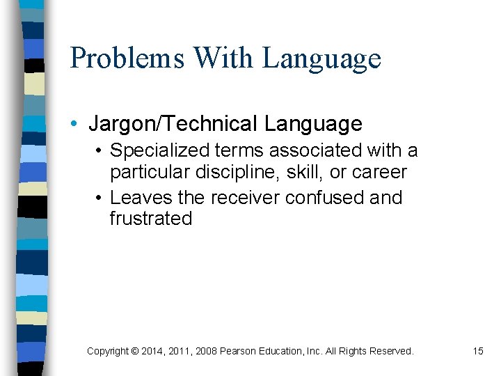 Problems With Language • Jargon/Technical Language • Specialized terms associated with a particular discipline,