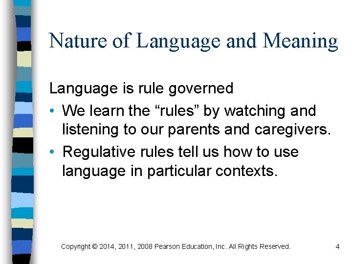 Nature of Language and Meaning Language is rule governed • We learn the “rules”