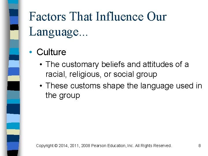 Factors That Influence Our Language. . . • Culture • The customary beliefs and