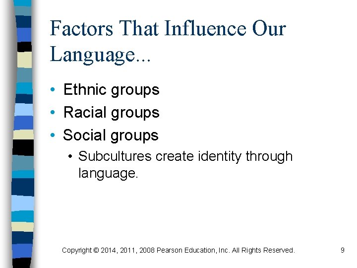 Factors That Influence Our Language. . . • Ethnic groups • Racial groups •