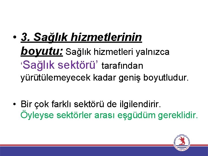  • 3. Sağlık hizmetlerinin boyutu: Sağlık hizmetleri yalnızca ‘Sağlık sektörü’ tarafından yürütülemeyecek kadar