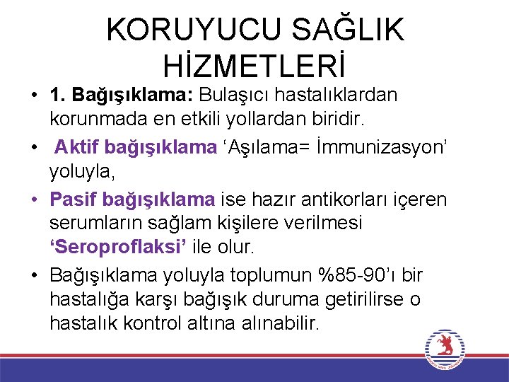 KORUYUCU SAĞLIK HİZMETLERİ • 1. Bağışıklama: Bulaşıcı hastalıklardan korunmada en etkili yollardan biridir. •