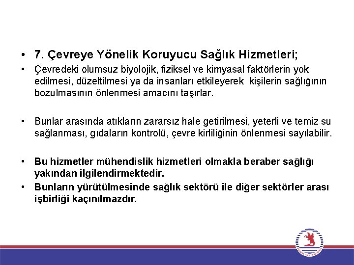  • 7. Çevreye Yönelik Koruyucu Sağlık Hizmetleri; • Çevredeki olumsuz biyolojik, fiziksel ve