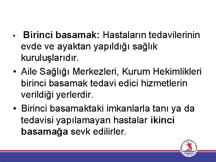 Birinci basamak: Hastaların tedavilerinin evde ve ayaktan yapıldığı sağlık kuruluşlarıdır. • Aile Sağlığı Merkezleri,