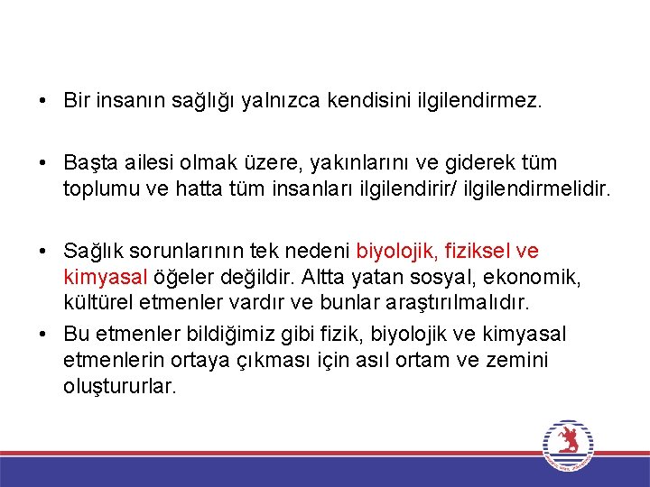  • Bir insanın sağlığı yalnızca kendisini ilgilendirmez. • Başta ailesi olmak üzere, yakınlarını