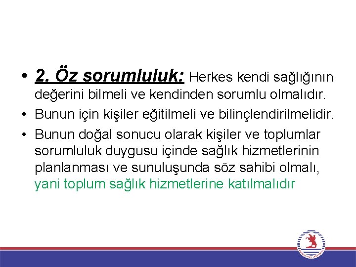  • 2. Öz sorumluluk: Herkes kendi sağlığının değerini bilmeli ve kendinden sorumlu olmalıdır.